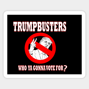 TrumpBusters - Who Ya Gonna Vote For? Sticker